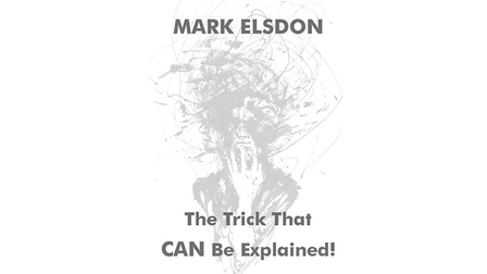 The Trick That CAN Be Explained! by Mark Elsdon