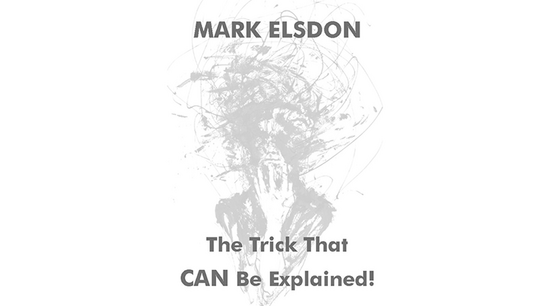 The Trick That CAN Be Explained! by Mark Elsdon The Trick That CAN Be Explained! by Mark Elsdon