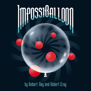 ImpossiBalloon by Robert Gray & Robert Ray ImpossiBalloon by Robert Gray & Robert Ray